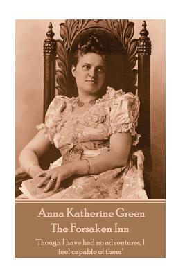Anna Katherine Green - The Forsaken Inn: "Though I have had no adventures, I feel capable of them" by Anna Katharine Green