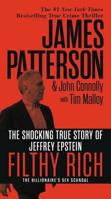 Filthy Rich: The Shocking True Story of Jeffrey Epstein - The Billionaire's Sex Scandal by John Connolly, James Patterson