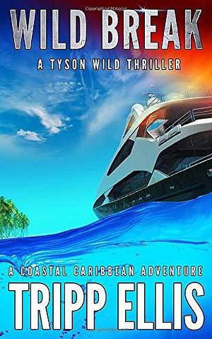 Wild Break: A Coastal Caribbean Adventure by Tripp Ellis, Tripp Ellis