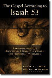 The Gospel According to Isaiah 53: Encountering the Suffering Servant in Jewish and Christian Theology by Darrell L. Bock, Darrell L. Bock, Mitch Glaser