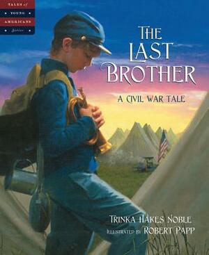The Last Brother: A Civil War Tale by Trinka Hakes Noble