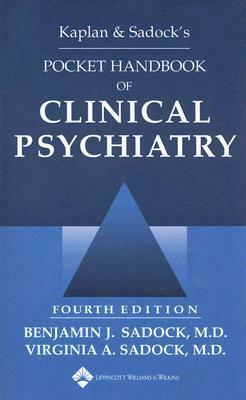 Kaplan and Sadock's Pocket Handbook of Clinical Psychiatry by Virginia Alcott Sadock, Benjamin James Sadock