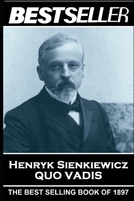 Henryk Sienkiewicz - Quo Vadis: The Bestseller of 1897 by Henryk Sienkiewicz