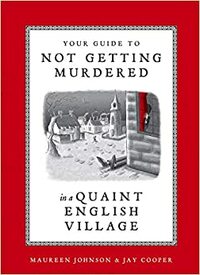 Your Guide to Not Getting Murdered in a Quaint English Village by Maureen Johnson