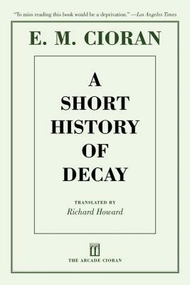 A Short History of Decay by Emil M. Cioran