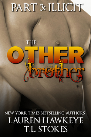 The Other Brother Part 3: Illicit by Tawny Stokes, Lauren Hawkeye