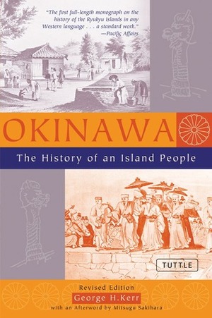 Okinawa: The History of an Island People by George H. Kerr