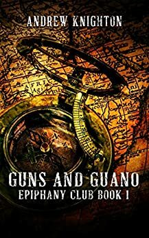 Guns and Guano: Epiphany Club Book 1 by Andrew Knighton