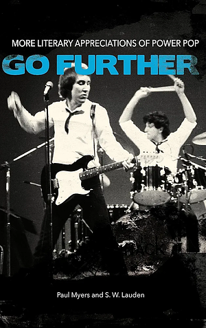 Go Further: More Literary Appreciations of Power Pop by Paul Myers