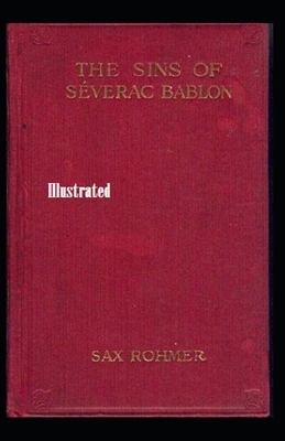 The Sins of Séverac Bablon Illustrated by Sax Rohmer