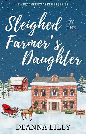 Sleighed by the Farmer's Daughter by Deanna Lilly