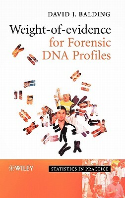 Weight-Of-Evidence for Forensic DNA Profiles by David J. Balding