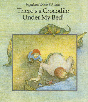 There's a Crocodile Under My Bed! by Ingrid Schubert, Dieter Schubert
