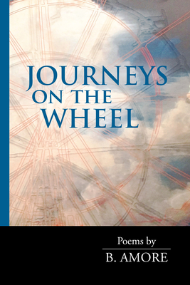 Journeys on the Wheel by B. Amore