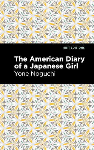 The American Diary of a Japanese Girl by Yone Noguchi, Edward Marx, Laura Franey