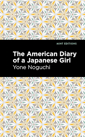 The American Diary of a Japanese Girl by Laura Franey, Edward Marx, Yone Noguchi