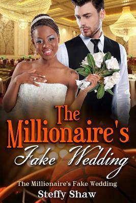 The Millionaire's Fake Wedding: A BWWM Romance For Adults by Steffy Shaw