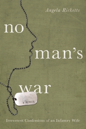 No Man's War: Irreverent Confessions of an Infantry Wife by Angela Ricketts