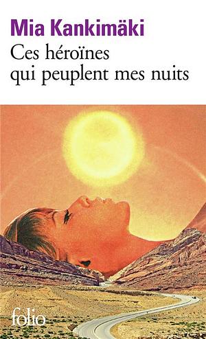 Ces héroïnes qui peuplent mes nuits by Mia Kankimäki