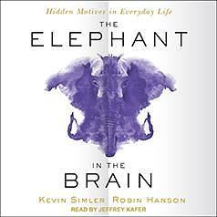 The Elephant in the Brain by Jeffrey Kafer, Kevin Simler, Robin Hanson
