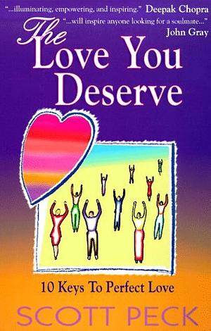 The Love You Deserve: 10 Keys to Perfect Love by Scott Peck