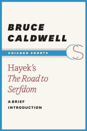 Hayek's The Road to Serfdom: A Brief Introduction by Bruce Caldwell