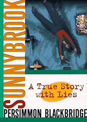 Sunnybrook: A True Story With Lies by Persimmon Blackbridge