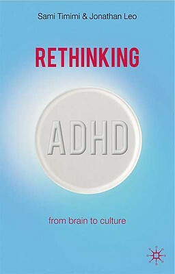 Rethinking ADHD: From Brain to Culture by Sami Timimi, Jonathan Leo