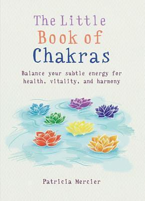 The Little Book of Chakras: Balance your energy centres for health, vitality and harmony by Patricia Mercier, Patricia Mercier