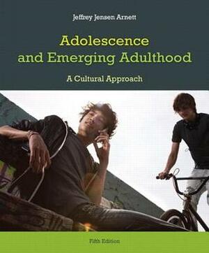 Adolescence and Emerging Adulthood: A Cultural Approach with MyDevelopmentLab & eText Access Code by Jeffrey Jensen Arnett