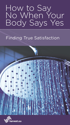 How to Say No When Your Body Says Yes: Finding True Satisfaction by Dan Wilson