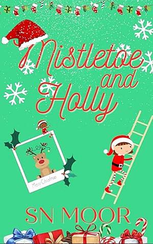 Mistletoe and Holly by S.N. Moor