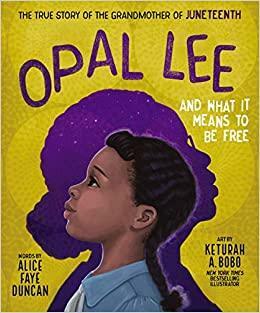 Opal Lee and What It Means to Be Free: The True Story of the Grandmother of Juneteenth by Alice Faye Duncan, Keturah A. Bobo