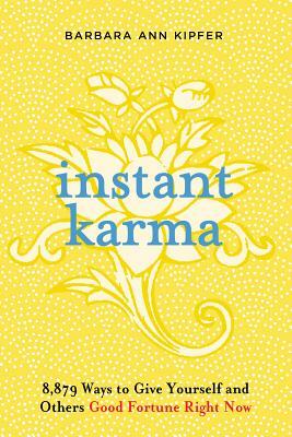 Instant Karma: 8,879 Ways to Give Yourself and Others Good Fortune Right Now by Barbara Ann Kipfer