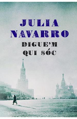 Digue'm qui sóc by Julia Navarro