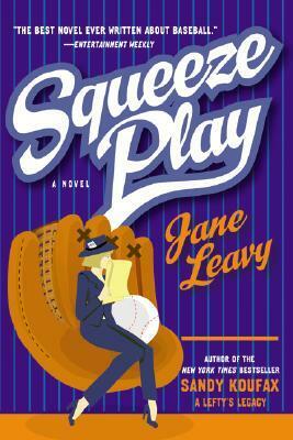 Squeeze Play: A Novel by Jane Leavy
