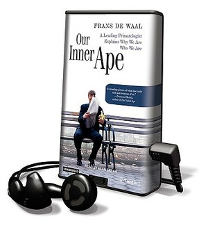 Our Inner Ape: A Leading Primatologist Explains Why We Are Who We Are by Frans de Waal