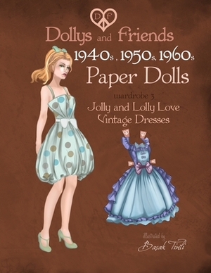 Dollys and Friends 1940s, 1950s, 1960s Paper Dolls: Wardrobe 3 Jolly and Lolly Love vintage dresses by Basak Tinli, Dollys and Friends