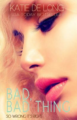 Bad, Bad Thing by Katie De Long