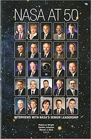 NASA at 50: Interviews With NASA's Senior Leadership: Interviews With NASA's Senior Leadershi by National Aeronautics and Space Administration