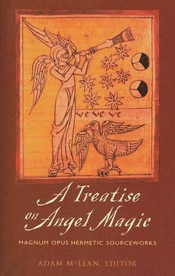 A Treatise on Angel Magic: Magnum Opus Hermetic Sourceworks by Adam McLean