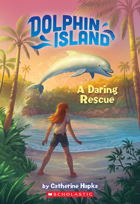 Dolphin Island: A Daring Rescue by Catherine Hapka