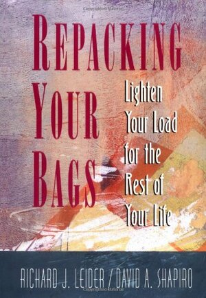 Repacking Your Bags by Richard J. Leider, David A. Shapiro