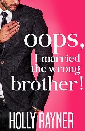 Oops, I Married The Wrong Brother! by Holly Rayner