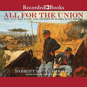 All for the Union: The Civil War Diary & Letters of Elisha Hunt Rhodes by Elisha Hunt Rhodes