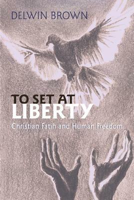 To Set at Liberty by Delwin Brown