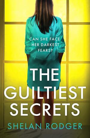 The Guiltiest Secrets: A Compelling and Emotional Drama Exploring the Power of Secrets by Shelan Rodger