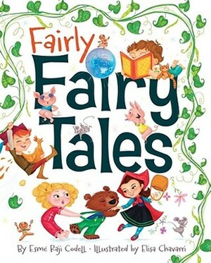 Fairly Fairy Tales by Esmé Raji Codell, Elisa Chavarri
