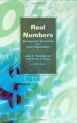 Real Numbers: Management Accounting in a Lean Organization by Jean E. Cunningham, Emily Adams, Orest J. Fiume