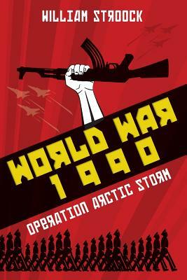 World War 1990: Operation Arctic Storm by William Stroock